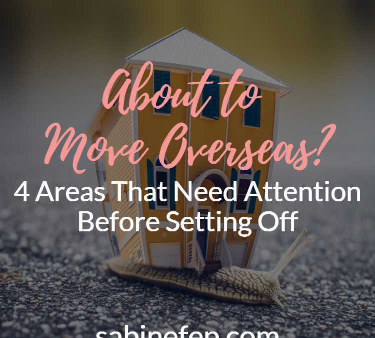 About to Move Overseas? 4 Areas That Need Attention Before Setting Off