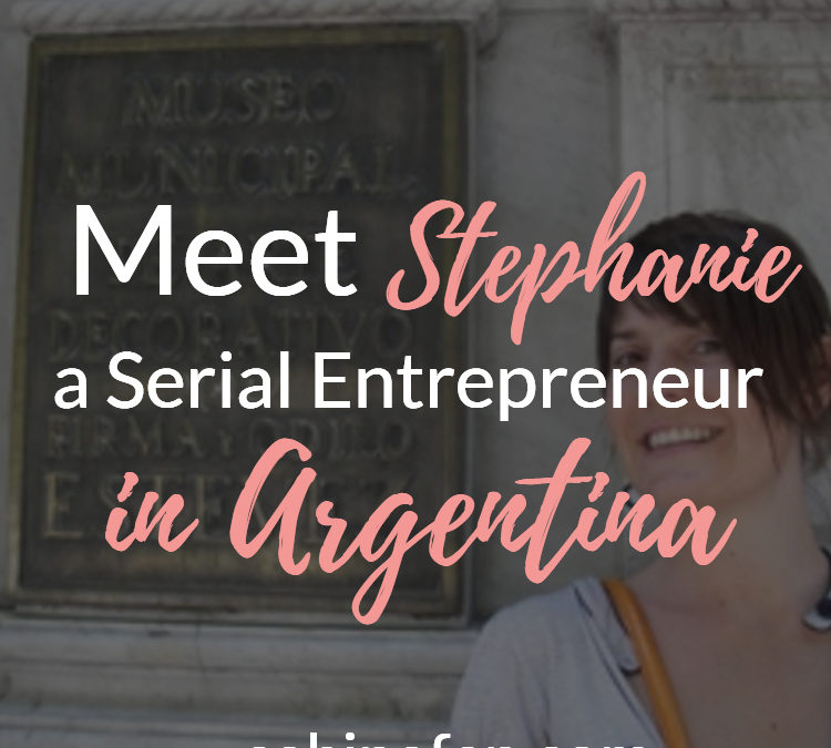 Stephanie, A Successful American Entrepreneur in Argentina