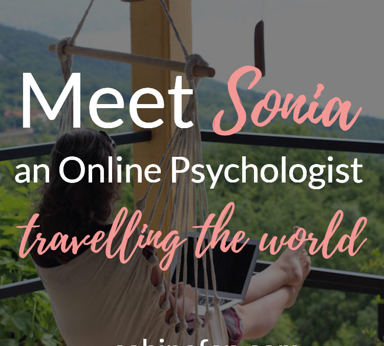 Meet Sonia, An Online Psychologist Travelling The World