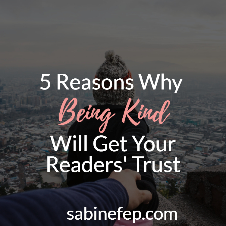 5 Reasons Why Being Kind Will Get Your Readers' Trust