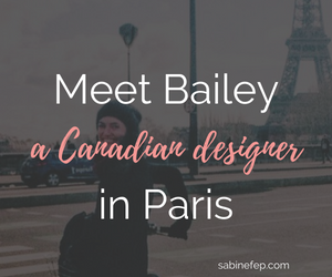 Meet Bailey a Canadian designer in Paris