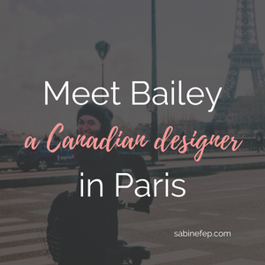 Meet Bailey a Canadian designer in Paris