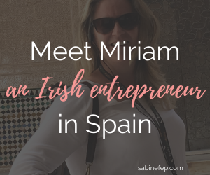 Meet Miriam an Irish entrepreneur in Spain