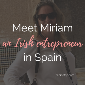 Meet Miriam an Irish entrepreneur in Spain