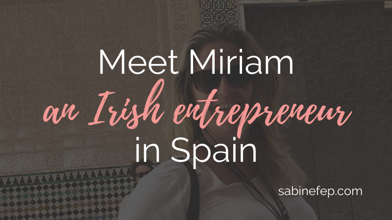 meet miriam an irish entrepreneur in spain