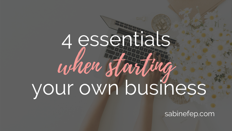 4 essentials when starting your own business 4 essentials when starting your own business