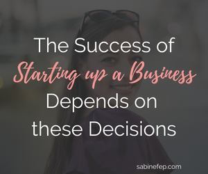 The Success Of Starting Up A Business Depends On These Decisions