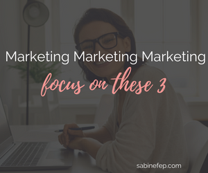 Marketing Marketing Marketing – Focus on these 3