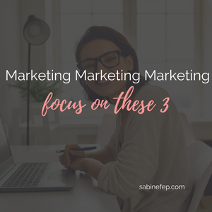 Marketing Marketing Marketing – Focus on these 3