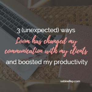 3 (unexpected) ways Loom has changed my communication with my clients and boosted my productivity
