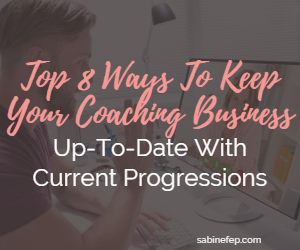 Top 8 Ways To Keep Your Coaching Business Up-To-Date With Current Progressions