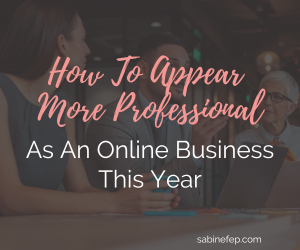 How To Appear More Professional As An Online Business This Year