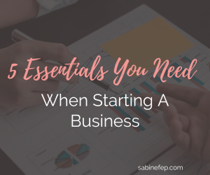 5 Essentials You Need When Starting A Business