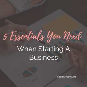 5 Essentials You Need When Starting A Business