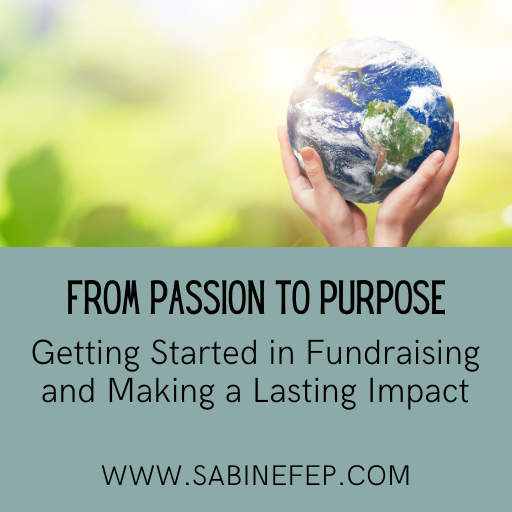 From Passion to Purpose: Getting Started in Fundraising and Making a Lasting Impact